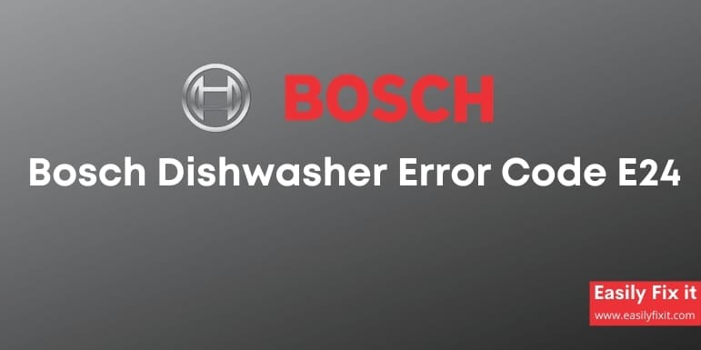 Bosch Dishwasher Error Code E24 - Causes and Solutions