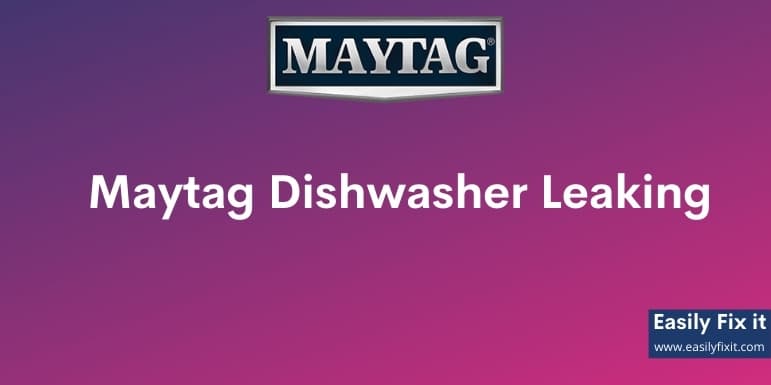 5 Methods to Fix Maytag Dishwasher Leaking from Bottom of Door