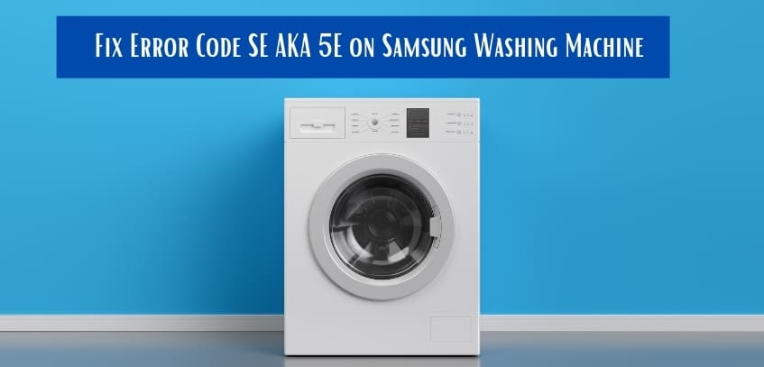 How to Fix Error Code SE on Samsung Washing Machine