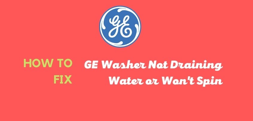 7 Reasons Why your GE Washer is Not Draining or Spinning