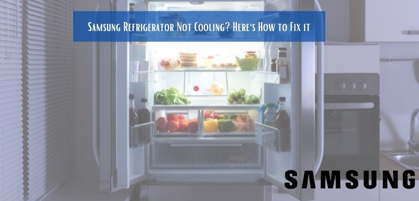 Samsung Refrigerator Not Cooling? Here’s How to Fix it
