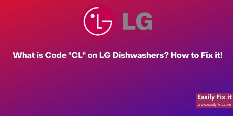 What is Code "CL" on LG Dishwashers? How to Fix it!