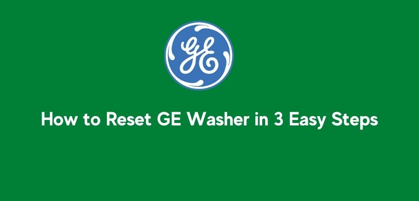 How to Reset GE Washer in 3 Easy Steps