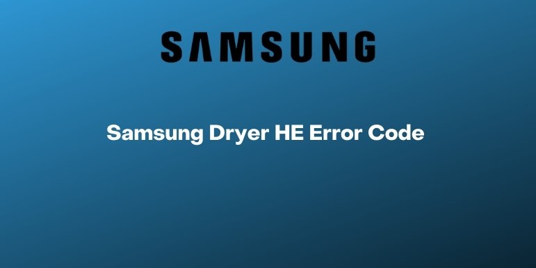 Samsung Dryer HE Error Code - How to Fix it