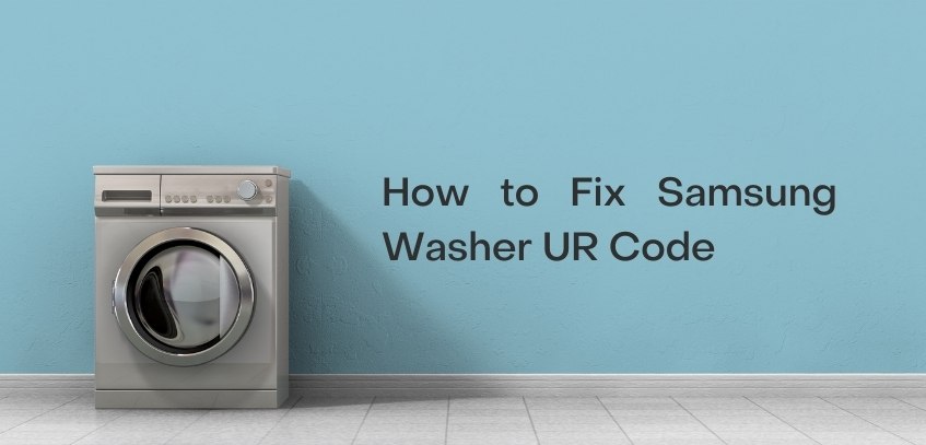 Samsung Washer UR Code - Causes and Solutions to Fix it