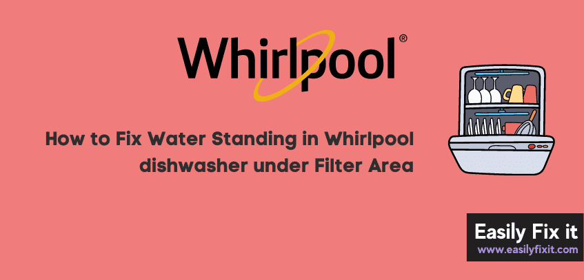 Water Standing in Whirlpool dishwasher under Filter Area (Try this FIX)