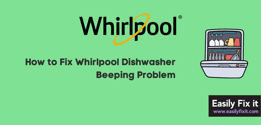 Whirlpool Dishwasher Beeping? Here're PROVEN Methods to Fix it
