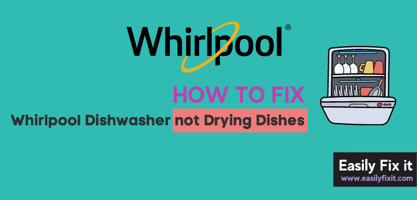How to Fix Whirlpool Dishwasher Not Drying Dishes Problem