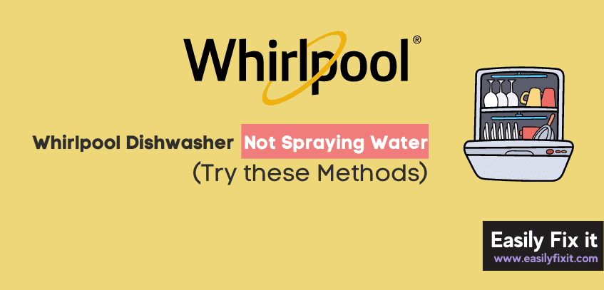 Whirlpool Dishwasher not Spraying Water (3 Quick Methods)