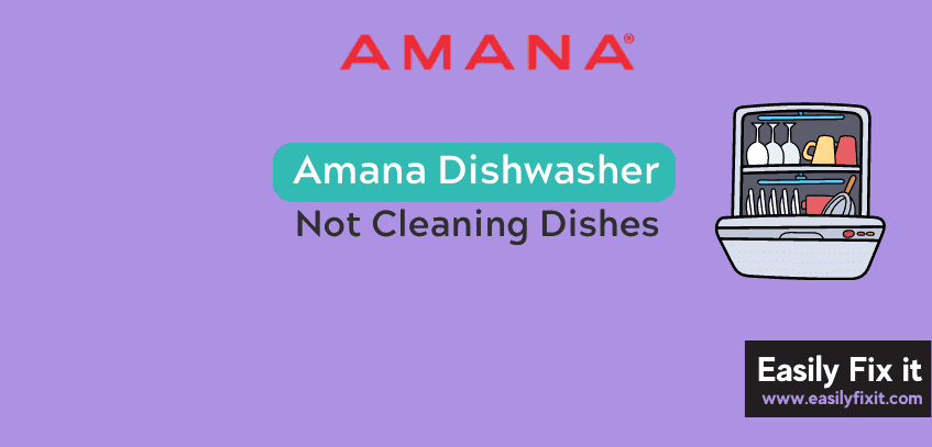 How to Fix Amana Dishwasher that is not Cleaning Dishes Properly