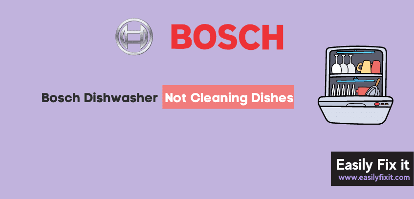 Bosch Dishwasher not Cleaning Dishes Properly? Try these FIXES