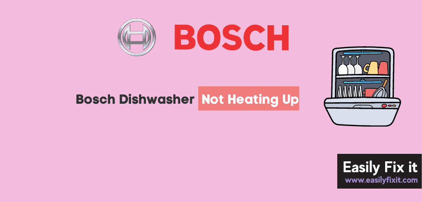 Bosch Dishwasher Not Heating Up (Try these Proven Methods)