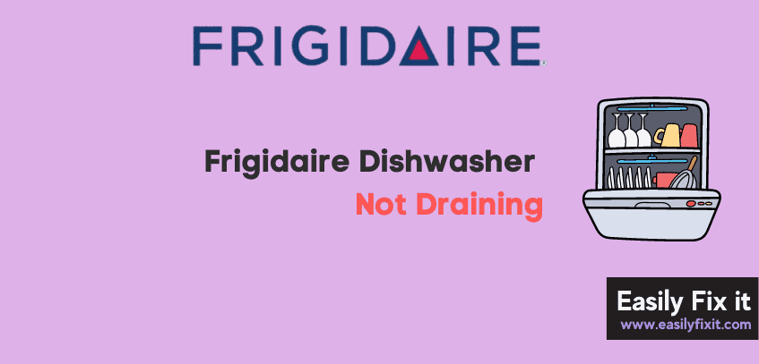Frigidaire Dishwasher Not Draining (Solved)
