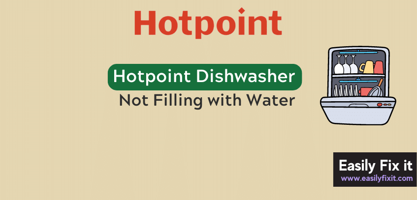 3 Methods to Fix Hotpoint Dishwasher Not Filling with Water Issue