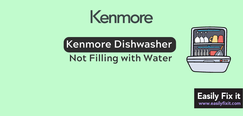 Kenmore Dishwasher Not Filling with Water? Here’re 3 Easy Fixes