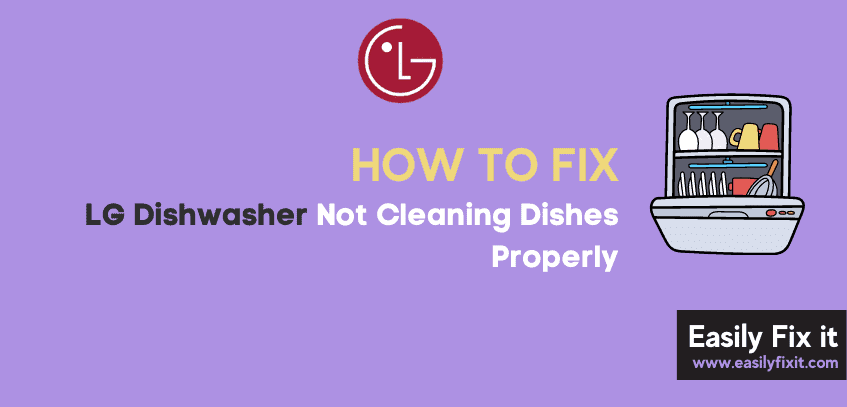 LG Dishwasher not Cleaning Dishes Properly (Do THIS First)