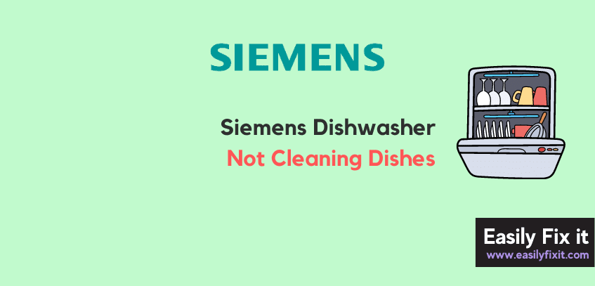 Siemens Dishwasher not Cleaning Dishes Properly (Easy FIXES)