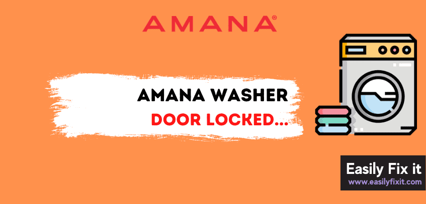 Amana Washer Door Locked? Try these Methods to Fix it