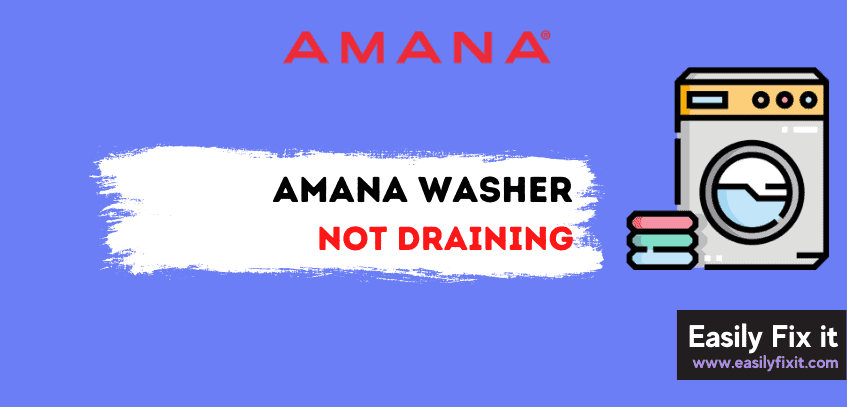 Easy Ways to Fix Amana Washer that is Not Draining