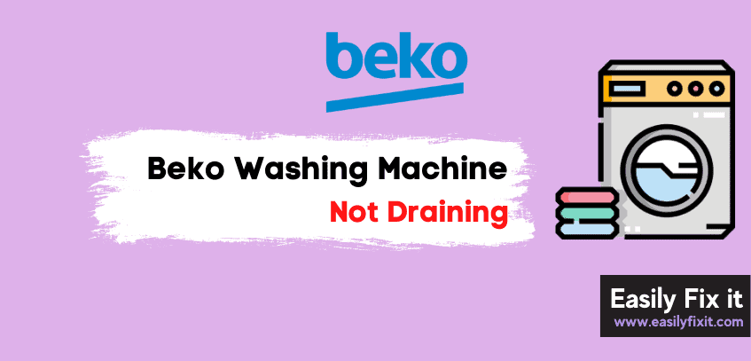 5 Easy Ways to Fix Beko Washing Machine that is Not Draining