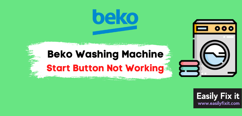 Beko Washing Machine Start Button Not Working? Here's How to Fix it!