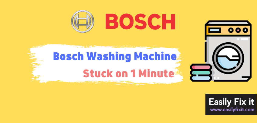 5 Reasons Why Bosch Washing Machine is Stuck on 1 Minute (with Fixes)