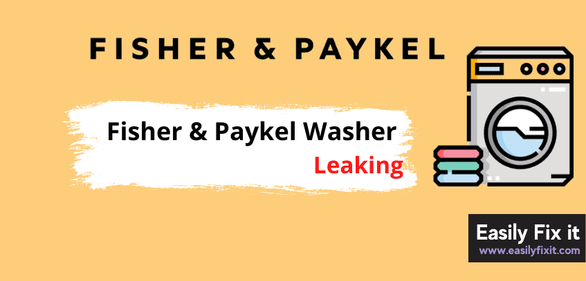 Here's Why Fisher and Paykel Washing Machine Leaking from the Bottom