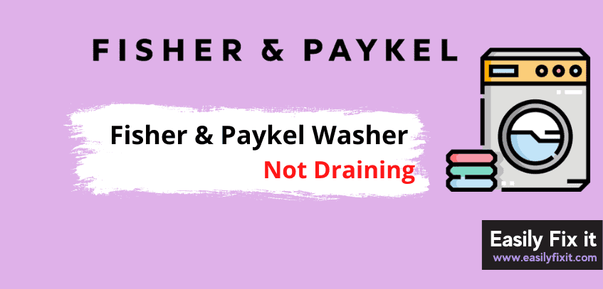 5 Methods to Fix Fisher and Paykel Washer that is Not Draining