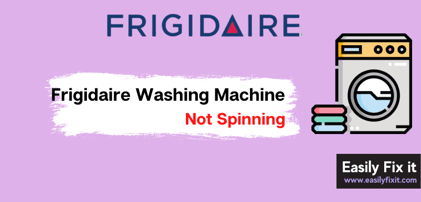 5 Easy Methods to Fix Frigidaire Washer that is Not Spinning