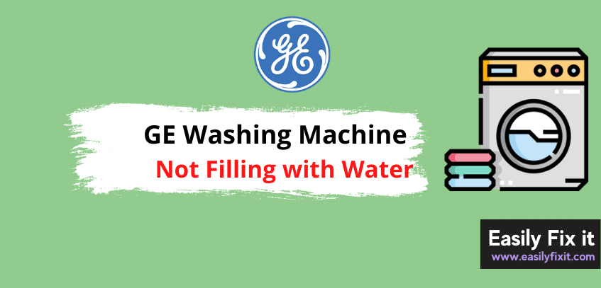 GE Washer not Filling with Water? Here's How to Easily Fix it