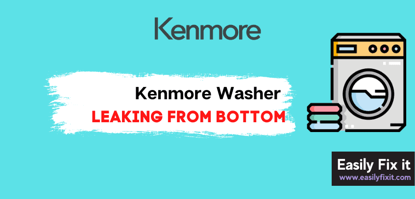 Kenmore Washer Leaking from the Bottom? Here're PROVEN Fixes