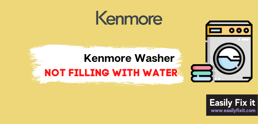 Kenmore Washer not Filling with Water? Try these Methods to Fix it