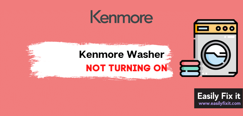 Reasons Why Kenmore Washer is Not Turning On, and How to FIX it