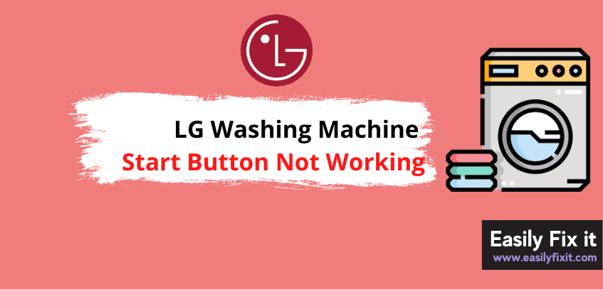 LG Washing Machine Start Button Not Working? Here's How to Fix it!