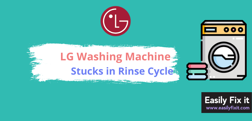 LG Washer Stuck on Rinse Cycle? Here are 6 Solutions to Fix it!