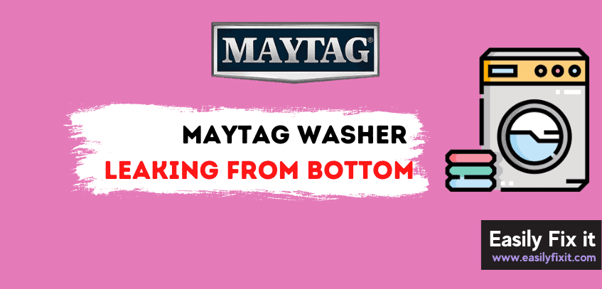 Reasons your Maytag Washer is Leaking from the Bottom (with Fixes)