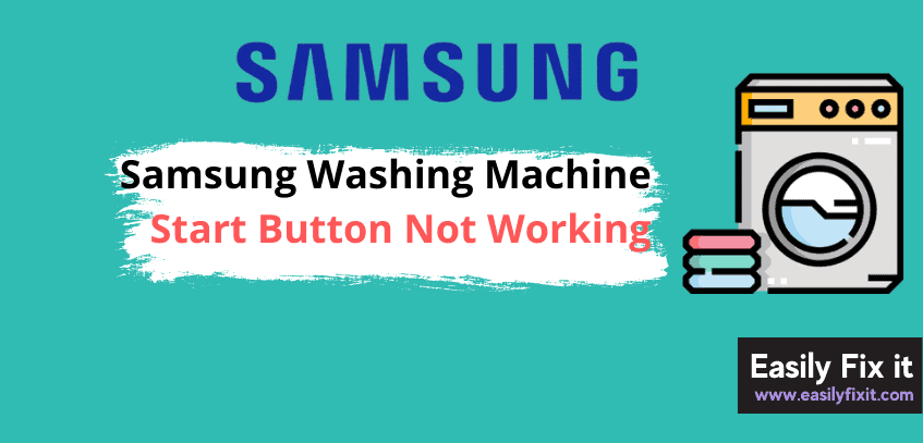 Samsung Washing Machine Start Button Not Working? Here're EASY Fixes!