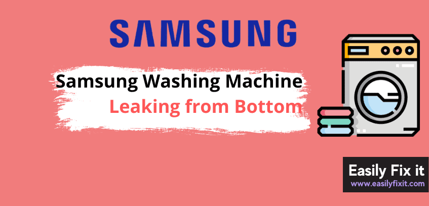 5 Reasons Why Samsung Washer is Leaking from the Bottom