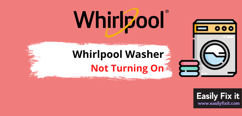 Reasons your Whirlpool Washer is Not Turning On, and How to FIX it