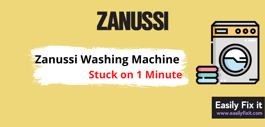Reasons Why Zanussi Washing Machine is Stuck on 1 Minute