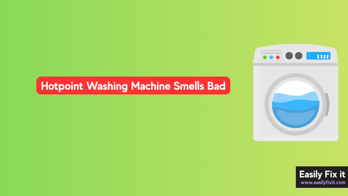 Hotpoint Washing Machine Smells Bad? Here's How to Clean It