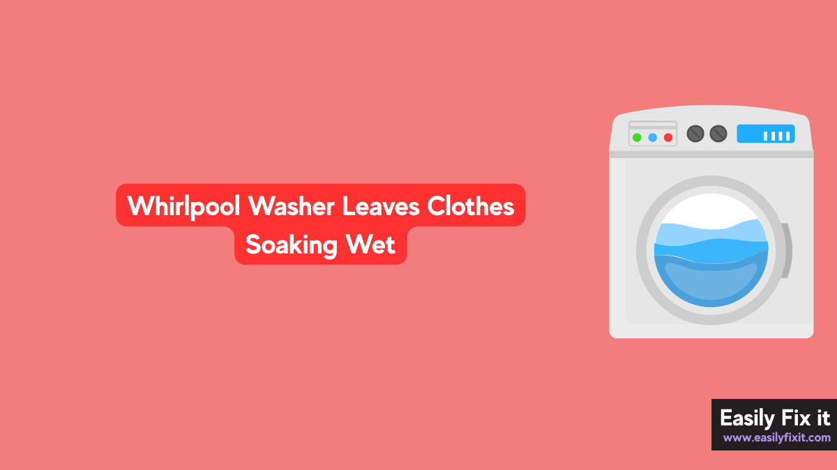 Whirlpool Washer Leaves Clothes Soaking Wet? Here's How to Fix It