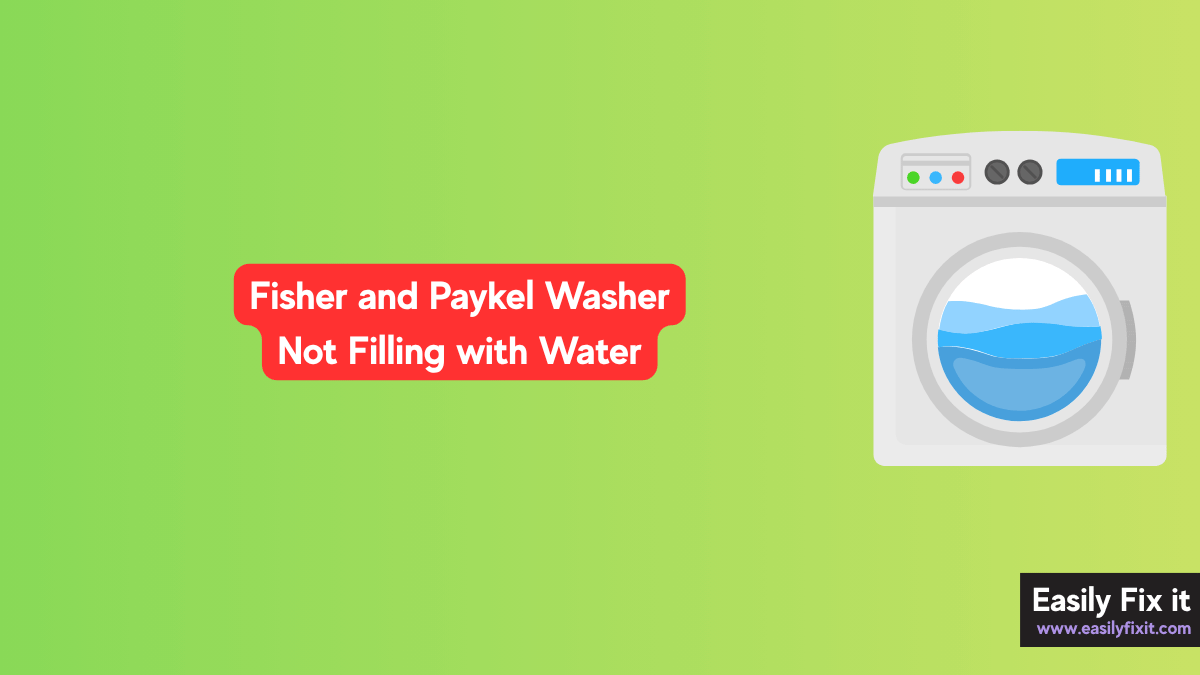 Fisher & Paykel Washer Not Filling with Water? 5 Fixes