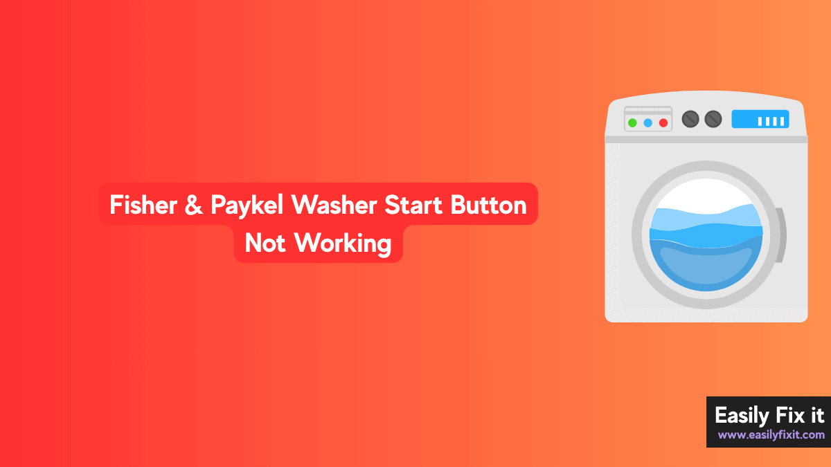 Fisher & Paykel Washer Start Button Not Working? 5 Fixes