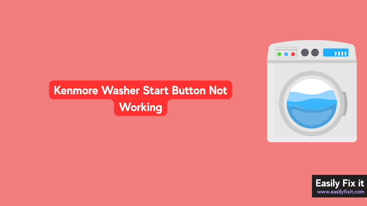 Kenmore Washer Start Button Not Working? Try These Fixes