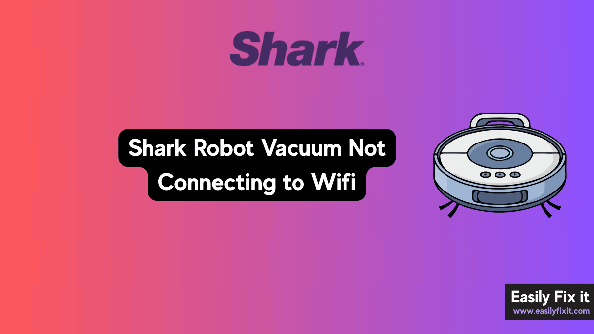 Shark Robot Vacuum Not Connecting to Wi-Fi? Try these FIXES!