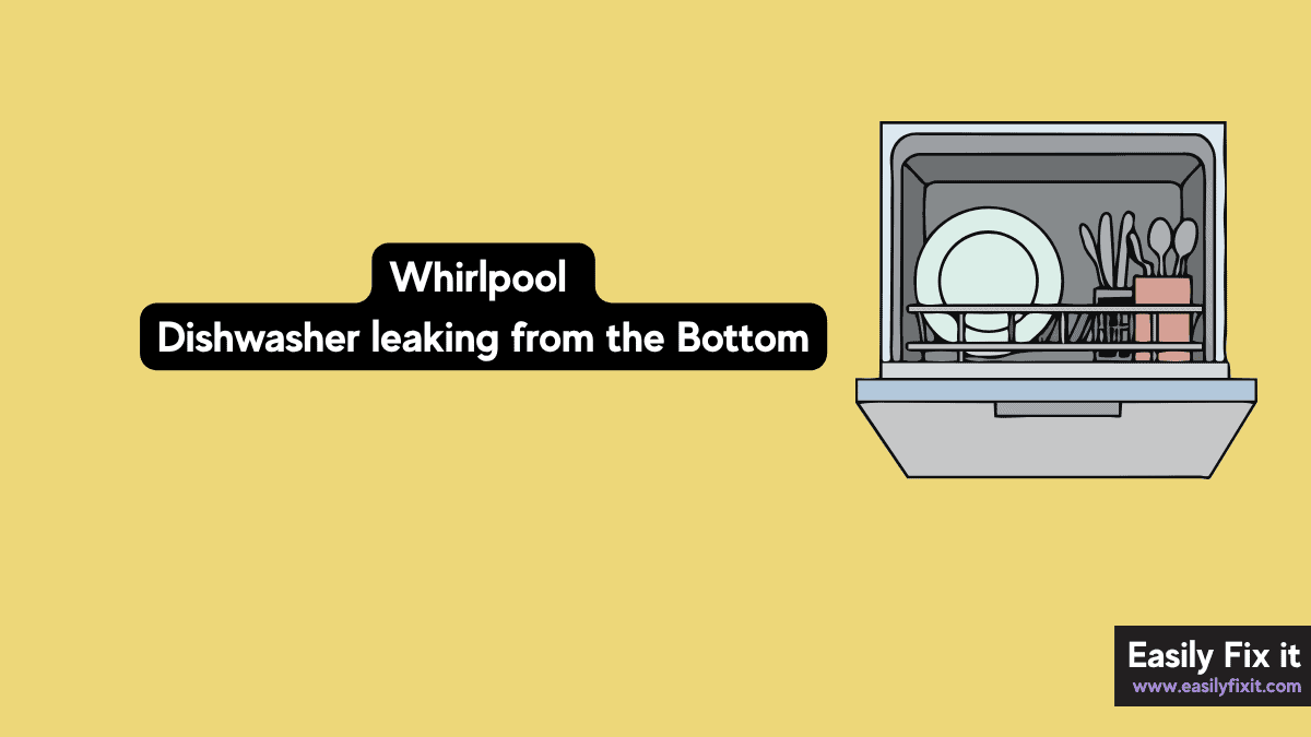Whirlpool Dishwasher Leaking from the Bottom? Try These Fixes