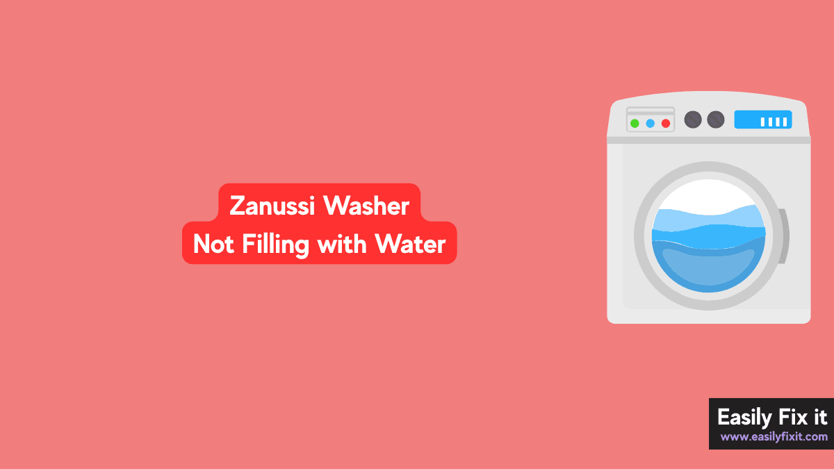 Zanussi Washing Machine Not Filling with Water? 5 Easy Fixes