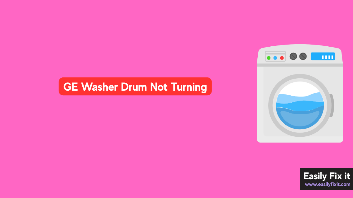 GE Washer Drum Not Turning? Here's How to Fix It