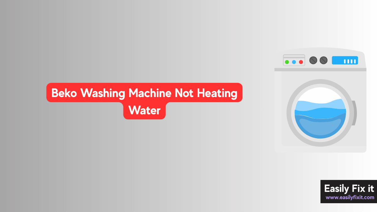 Beko Washing Machine Not Heating Water? Here's How to Fix It